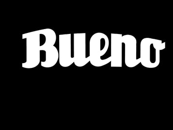 BUENO - "IT MEANS GOOD"